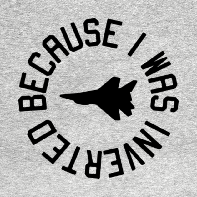 Top Gun Because I Was Inverted Top Gun TShirt TeePublic